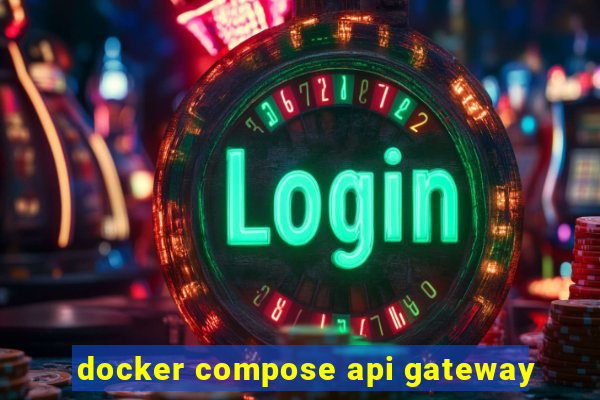 docker compose api gateway